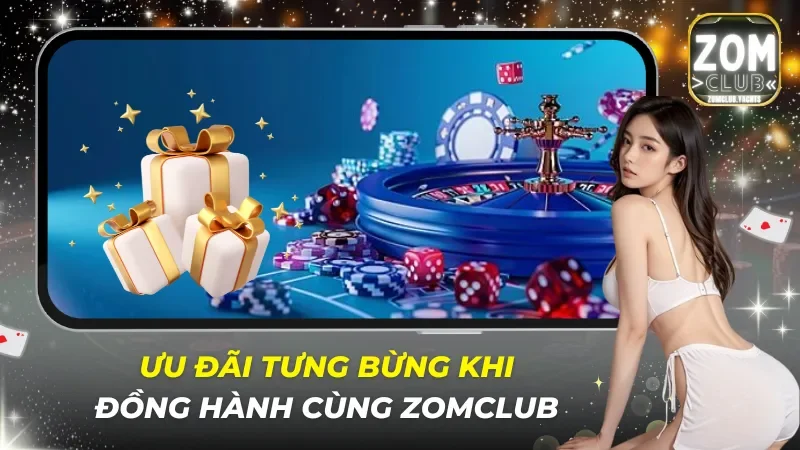 Thưởng cực phê từ các khuyến mãi xịn sò từ Zomclub